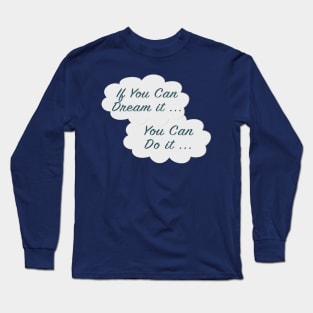 If You Can Dream It Long Sleeve T-Shirt